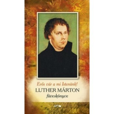 Lazi Könyvkiadó Erős vár a mi Istenünk! - Luther Márton füveskönyve vallás