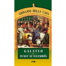 Lazi Könyvkiadó Giovanni della Casa - Galateo, avagy az illemről egyéb könyv