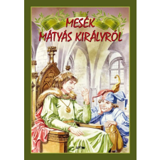 Lazi Könyvkiadó Hunyadi Csaba Zsolt - Mesék Mátyás királyról gyermek- és ifjúsági könyv