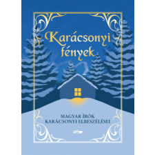 Lazi Könyvkiadó Karácsonyi fények - Magyar írók karácsonyi elbeszélései irodalom