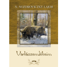 Lazi Könyvkiadó N. Nozdroviczky Lajos - Vadászemlékeim sport