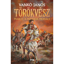 Lazi Könyvkiadó Törökvész - Marót, a második Mohács regény