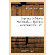Le Prince de Nicolas Machiavel, Traduit & Commente (Ed.1684) – Nicolas Machiavel idegen nyelvű könyv