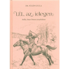 Lél, az idegen - Attila, Isten ostora árnyékában regény