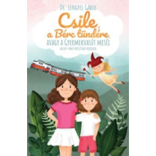 Lengyel Gábor Csile, a Bérc tündére, avagy a Gyermekvasút meséi gyermek- és ifjúsági könyv