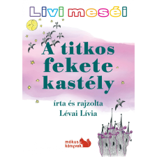 Lévai Lívia LÉVAI LÍVIA - A TITKOS FEKETE KASTÉLY - LIVI MESÉI gyermek- és ifjúsági könyv