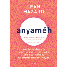 Libri Anyaméh - Lenyűgöző utazás az emberiség legkevésbé ismert és leginkább félreértett szervének mélyére életmód, egészség