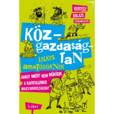 Libri Kiadó Közgazdaságtan lelkes amatőröknek - Kertész Balázs gazdaság, üzlet