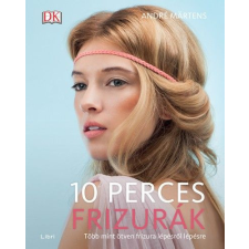 Libri Könyvkiadó 10 perces frizurák - Több mint ötven frizura lépésről lépésre életmód, egészség