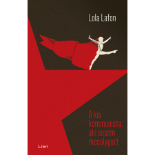 Libri Könyvkiadó A kis kommunista, aki sosem mosolygott antikvárium - használt könyv