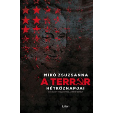 Libri Könyvkiadó A terror hétköznapjai - A kádári megtorlás, 1956-1963 történelem