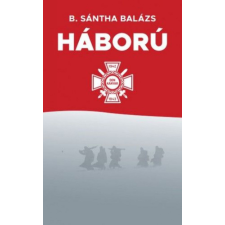 LIBRI KÖNYVKIADÓ KFT. B.-Sántha Balázs - A Háború regény