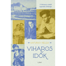 LIBRI KÖNYVKIADÓ KFT. Viharos idők - A Hatvany család legendás öröksége regény