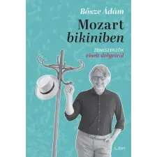 Libri Könyvkiadó Mozart bikiniben - Zeneszerzők viselt dolgairól - Bősze Ádám (kötött áras) idegen nyelvű könyv