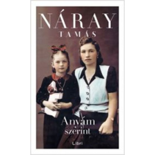Libri Könyvkiadó Náray Tamás - Anyám szerint regény