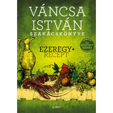 Libri Könyvkiadó Váncsa István szakácskönyve - Ezeregy+ recept gasztronómia