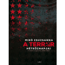 Libri MIKÓ ZSUZSANNA - A TERROR HÉTKÖZNAPJAI - A KÁDÁRI MEGTORLÁS, 1956-1963 társadalom- és humántudomány