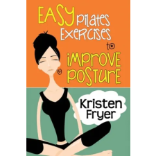 Lightning Source Inc Easy Pilates Exercises to Improve Posture | Kristen Fryer egyéb könyv