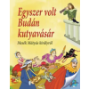 Lilliput Kiadó Egyszer volt Budán kutyavásár - Mesék Mátyás királyról