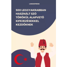 lingoXpress 500 leggyakrabban használt szó Törökül alapvető kifejezésekkel kezdőknek egyéb e-könyv