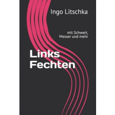  Links Fechten: mit Schwert, Messer und mehr – Ingo Litschka idegen nyelvű könyv