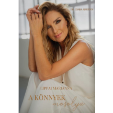 Lippai Marianna, Dr. Csaba Adrienn - A könnyek mosolya egyéb könyv
