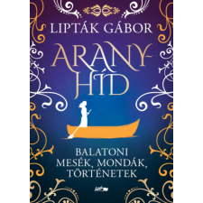 Lipták Gábor - Aranyhíd - Balatoni mesék, mondák, történetek egyéb könyv