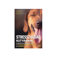 LÍRA KÖNYV ZRT. Marty Becker - Lisa Radosta - Wailani Sung - Mikkel Becker - Stresszoldás kutyáknak kreatív és készségfejlesztő