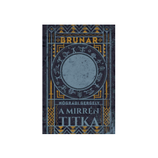 LÍRA KÖNYV ZRT. Nógrádi Gergely - Brunar A Mirrén titka gyermek- és ifjúsági könyv