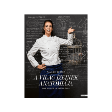 LÍRA KÖNYV ZRT. Palágyi Eszter - A világ ízeinek anatómiája gasztronómia