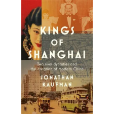 Little, Brown Book Group Kings of Shanghai | Jonathan Kaufman egyéb könyv
