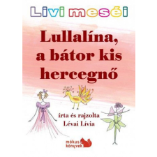 Livi meséi – Lullalína, a bátor kis hercegnő gyermek- és ifjúsági könyv