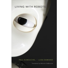  Living with Robots – Paul Dumouchel,Luisa Damiano,Malcolm Debevoise idegen nyelvű könyv