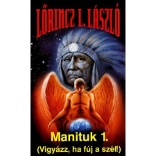 Lőrincz L. László - Manituk 1-2. - Vigyázz, ha fúj a szél! regény