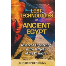  Lost Technologies of Ancient Egypt – Christopher Dunn idegen nyelvű könyv