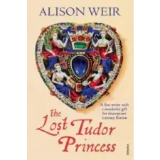  Lost Tudor Princess – Alison Weir idegen nyelvű könyv