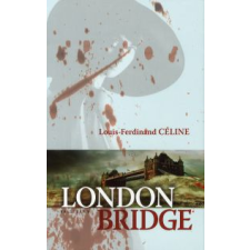 Louis-Ferdinand Céline LONDON BRIDGE regény