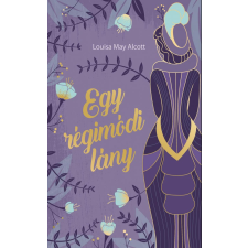 Louisa May Alcott - Egy régimódi lány egyéb könyv