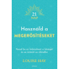 Louise Hay - Használd a megerősítéseket - Vonzd be az önbizalmat, a bőséget és az örömöt az életedbe