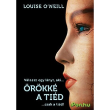 Louise O'Neill ONEILL, LOUISE - ÖRÖKKÉ A TIÉD... CSAK A TIÉD! gyermek- és ifjúsági könyv