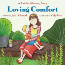  Loving Comfort: A Toddler Weaning Story – Vicky Pratt,Julie Dillemuth idegen nyelvű könyv