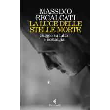  luce delle stelle morte. Saggio su lutto e nostalgia – Massimo Recalcati idegen nyelvű könyv