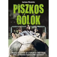 Luciano Wernicke Piszkos gólok - Hogyan használták fel a futballt és éltek vissza vele a történelem legszörnyűbb zsarnokai? (BK24-215827) sport