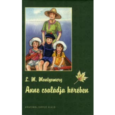 Lucy Maud Montgomery ANNE CSALÁDJA KÖRÉBEN gyermek- és ifjúsági könyv
