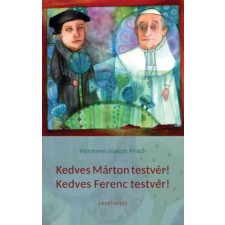 Luther Kiadó Kedves Márton testvér! Kedves Ferenc testvér! - Levélváltás történelem