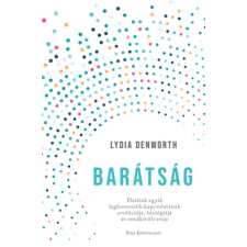 Lydia Denworth - Barátság - Életünk egyik legfontosabb kapcsolatának evolúciója, biológiája és rendkívüli ereje egyéb könyv