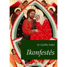 M. Győrffy Anikó Ikonfestés (2. kiadás) művészet