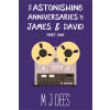 M J Dees The Astonishing Anniversaries of James & David