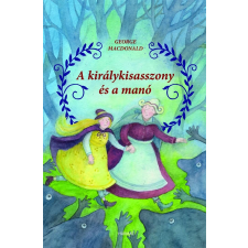 MacDonald, George MACDONALD, GEORGE - A KIRÁLYKISASSZONY ÉS A MANÓ gyermek- és ifjúsági könyv