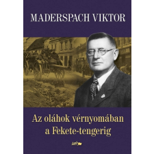 Maderspach Viktor - Az oláhok vérnyomában a Fekete-tengerig egyéb könyv